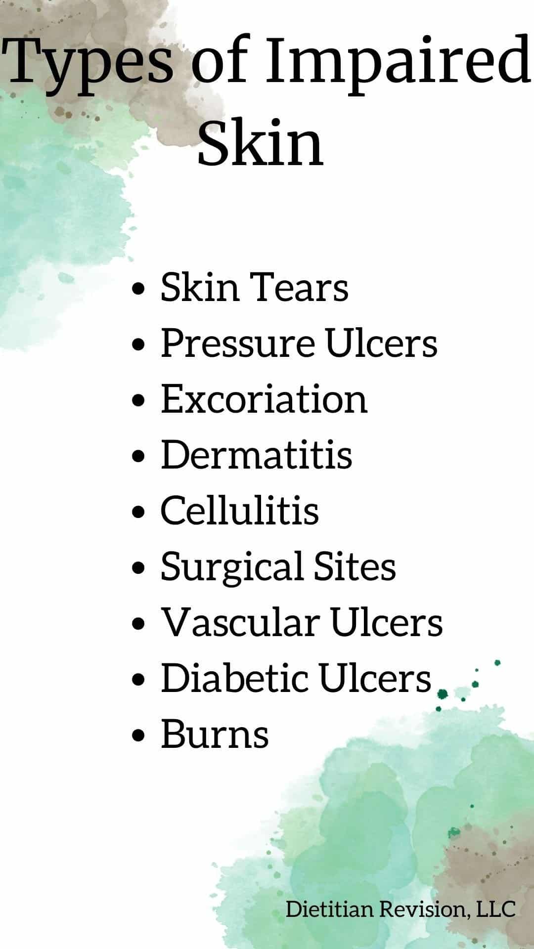 List of types of impaired skin: skin tears, pressure ulcers, excoriation, dermatitis, cellulitis, surgical sites, vascular ulcers, diabetic ulcers, burns.