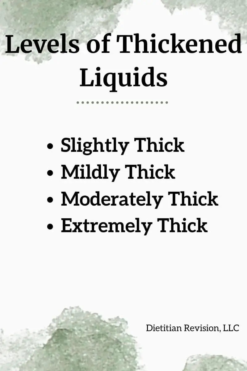 List of the levels of thickened liquids: slightly thick, mildly thick, moderately thick, extremely thick.